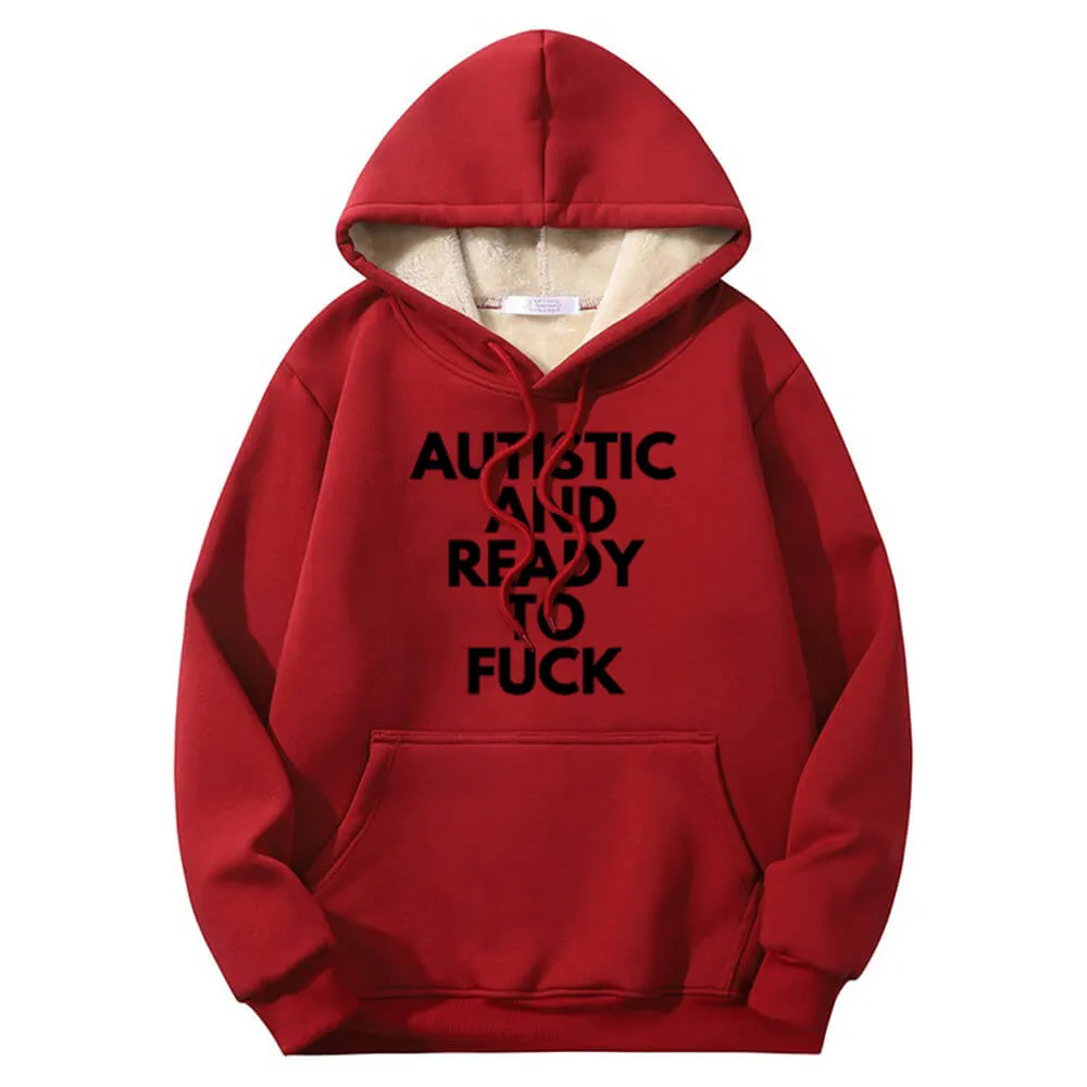Autistic And Ready To Fuck Warm Fleece Sherpa Lined Hoodie